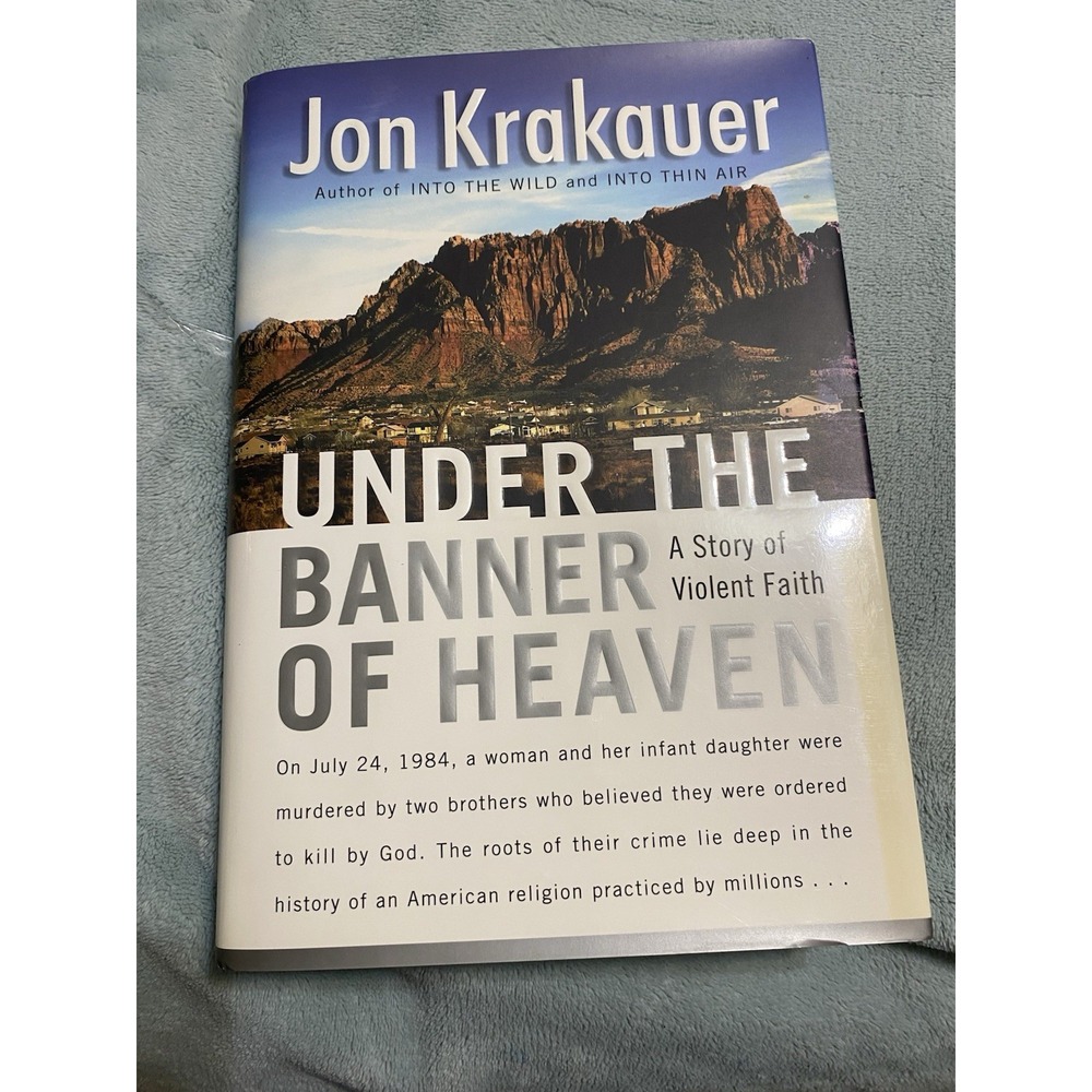Under the Banner of Heaven: A Story of Violent Faith by Jon Krakauer 1st Edition